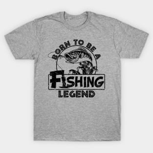 Born To Be A Fishing Legend Fisherman Gift T-Shirt